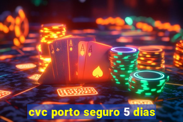 cvc porto seguro 5 dias